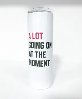 A LOT GOING ON 20oz Tumbler