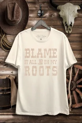 Blame It All On My Roots Graphic Tee